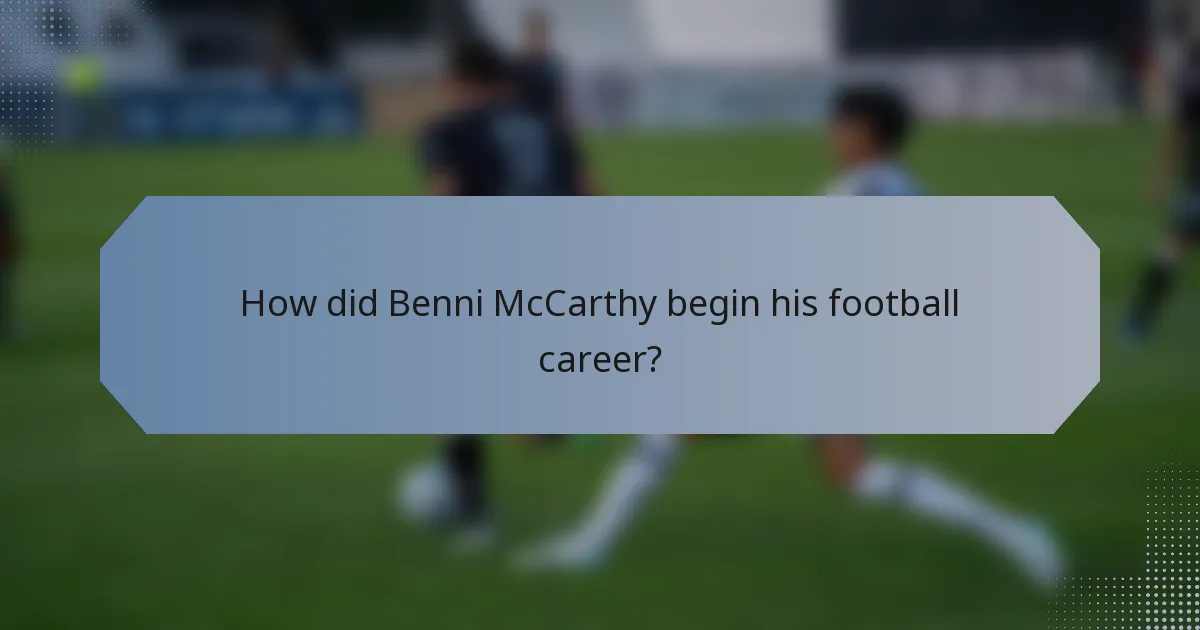 How did Benni McCarthy begin his football career?