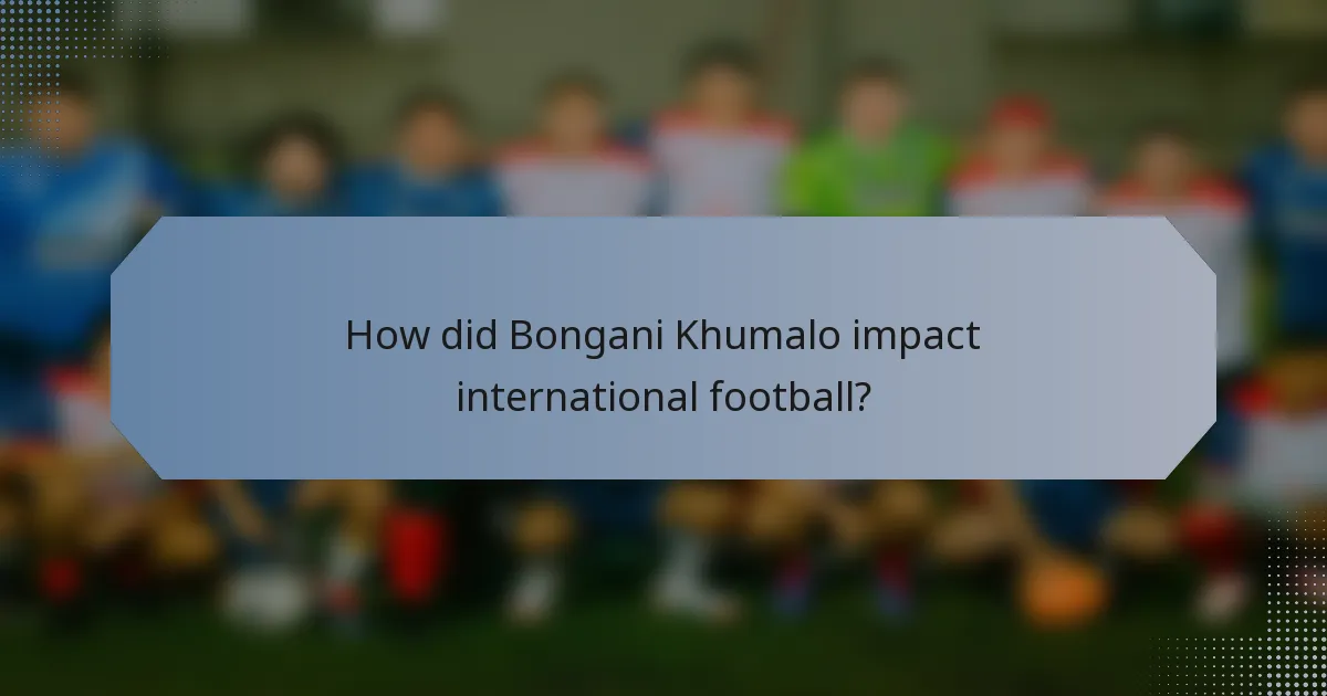 How did Bongani Khumalo impact international football?
