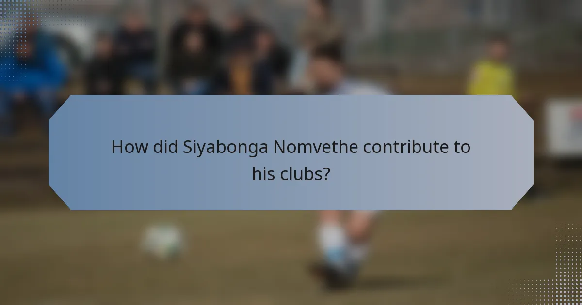 How did Siyabonga Nomvethe contribute to his clubs?