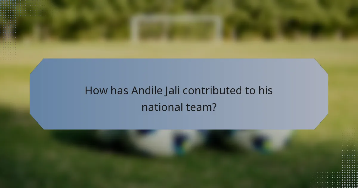 How has Andile Jali contributed to his national team?