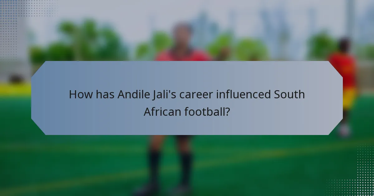 How has Andile Jali's career influenced South African football?