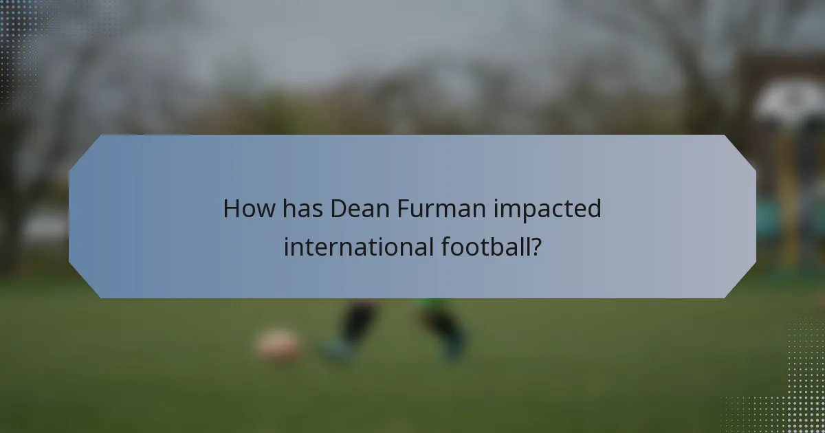 How has Dean Furman impacted international football?