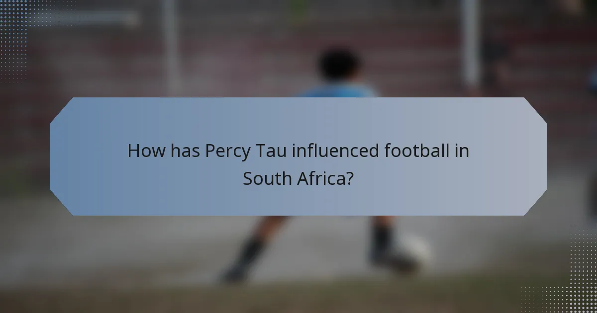 How has Percy Tau influenced football in South Africa?
