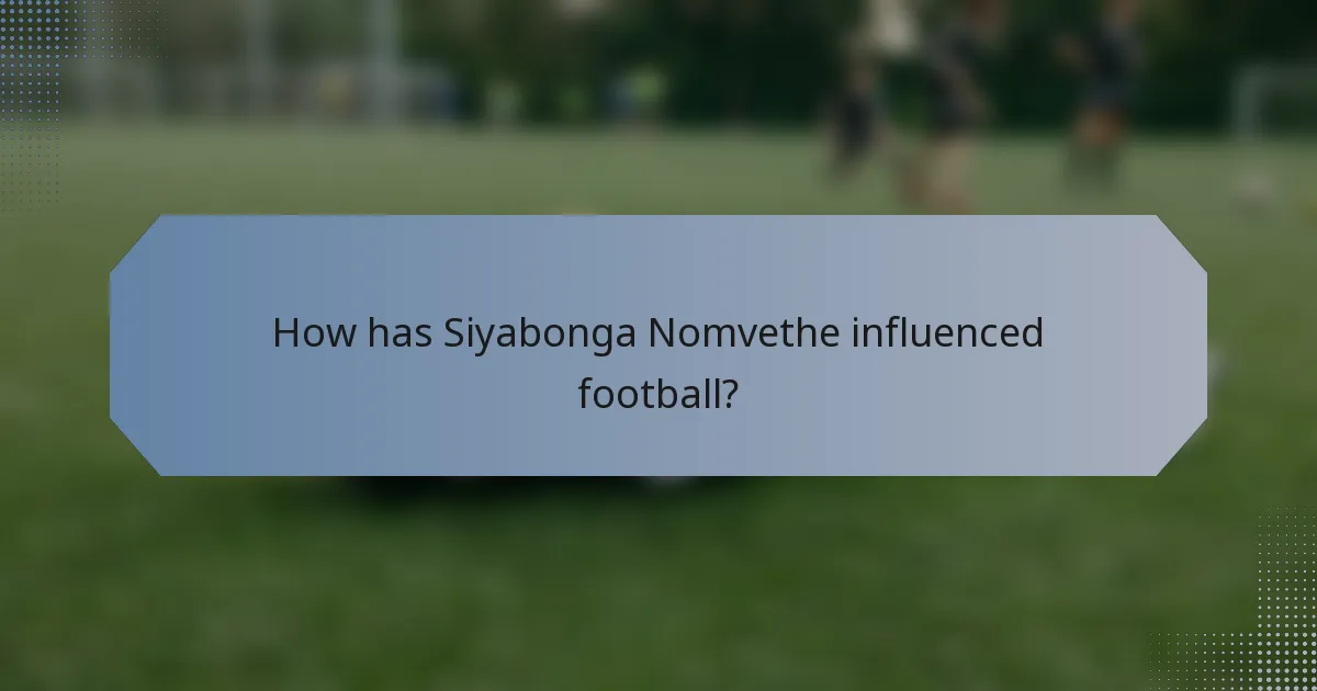 How has Siyabonga Nomvethe influenced football?