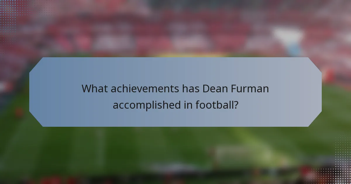 What achievements has Dean Furman accomplished in football?