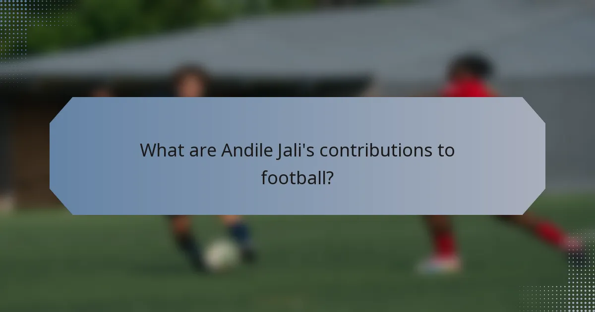What are Andile Jali's contributions to football?