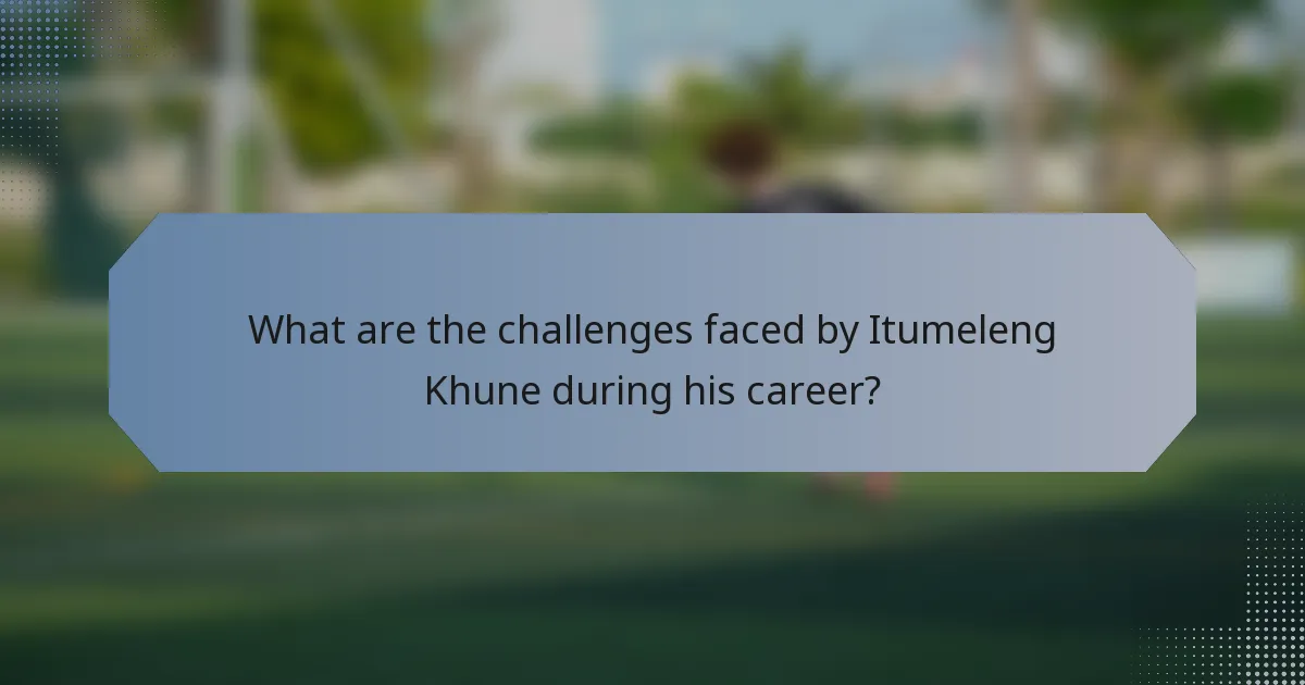 What are the challenges faced by Itumeleng Khune during his career?