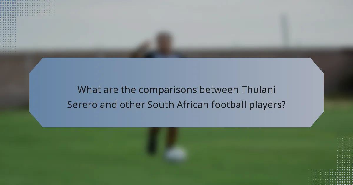 What are the comparisons between Thulani Serero and other South African football players?
