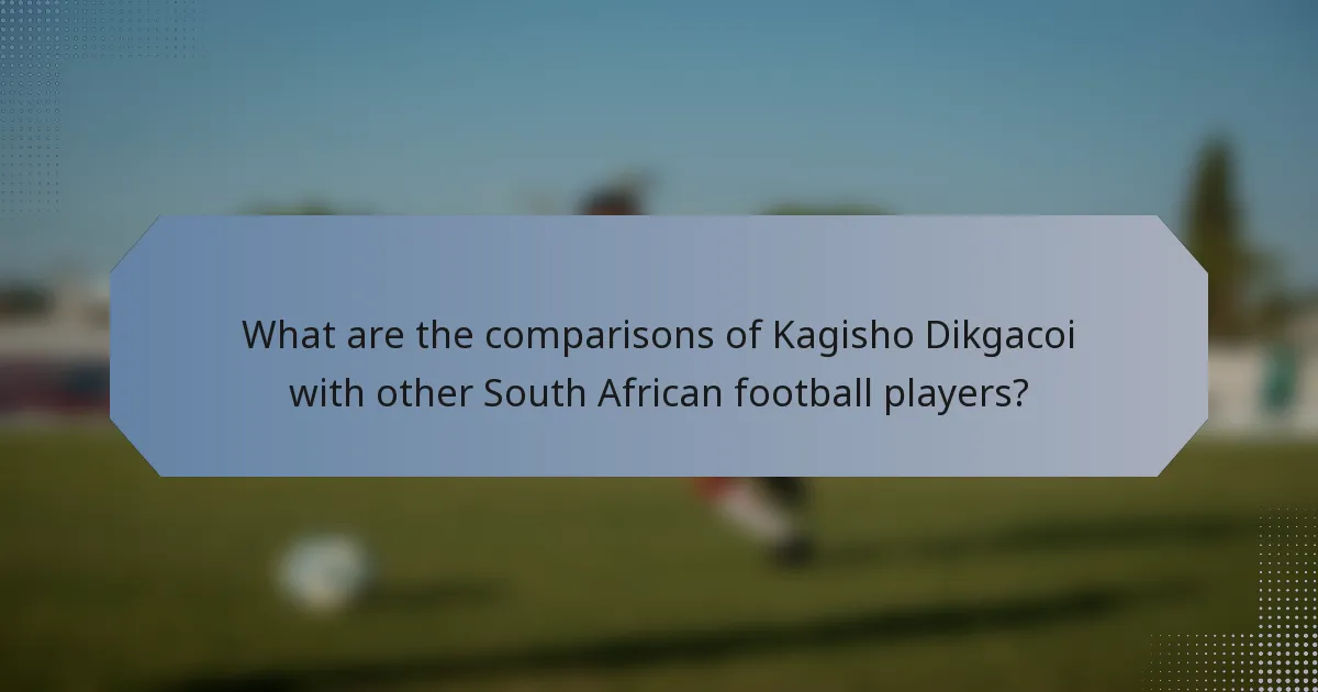 What are the comparisons of Kagisho Dikgacoi with other South African football players?