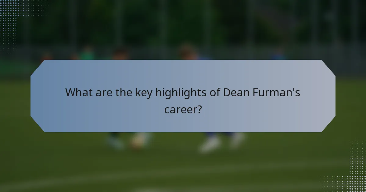 What are the key highlights of Dean Furman's career?