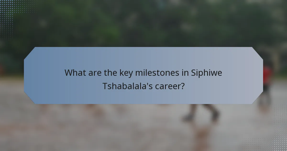 What are the key milestones in Siphiwe Tshabalala's career?