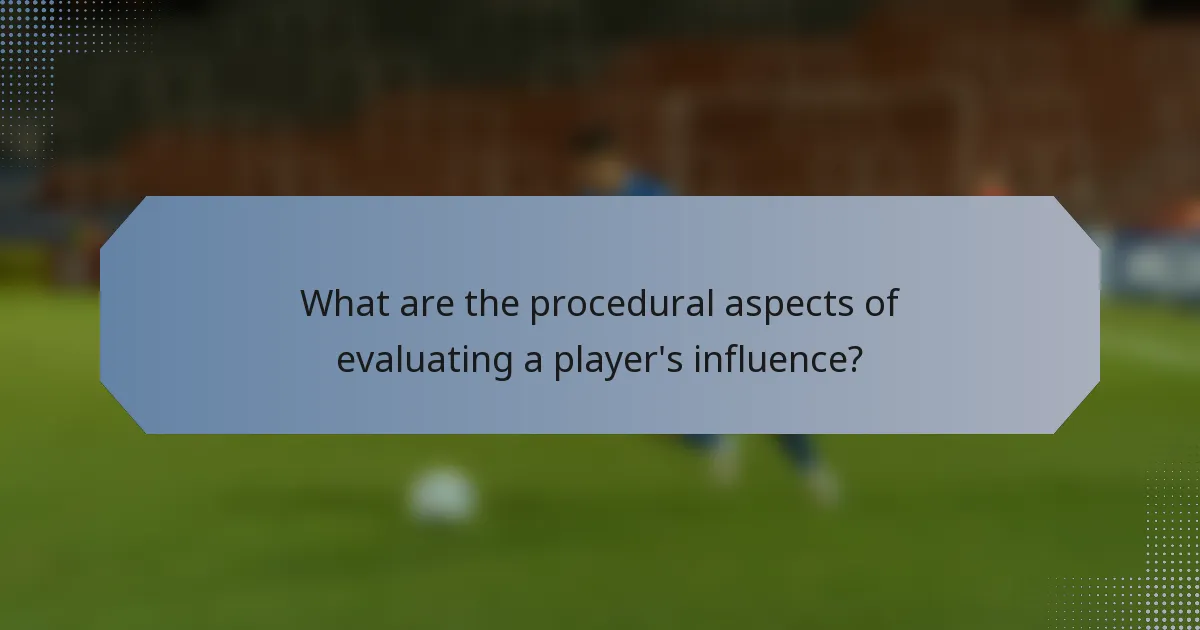 What are the procedural aspects of evaluating a player's influence?