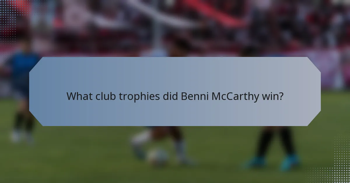 What club trophies did Benni McCarthy win?