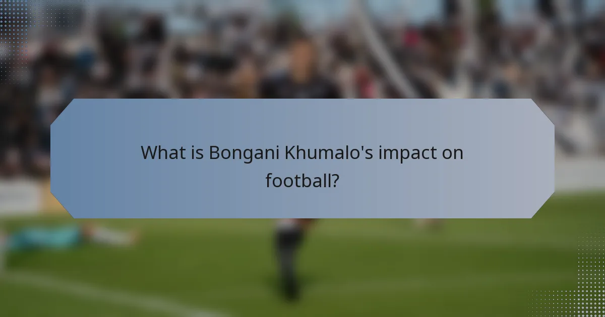 What is Bongani Khumalo's impact on football?