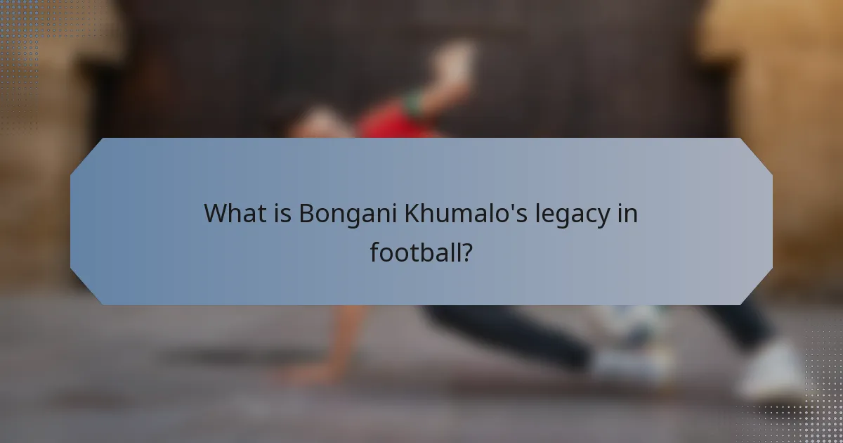 What is Bongani Khumalo's legacy in football?