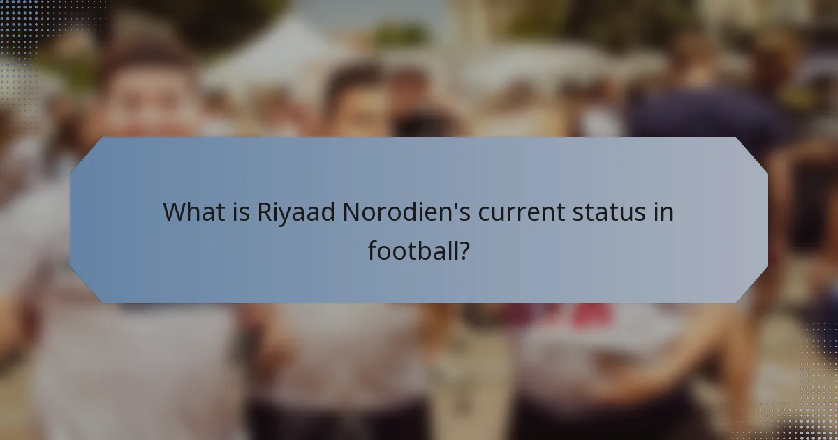 What is Riyaad Norodien's current status in football?