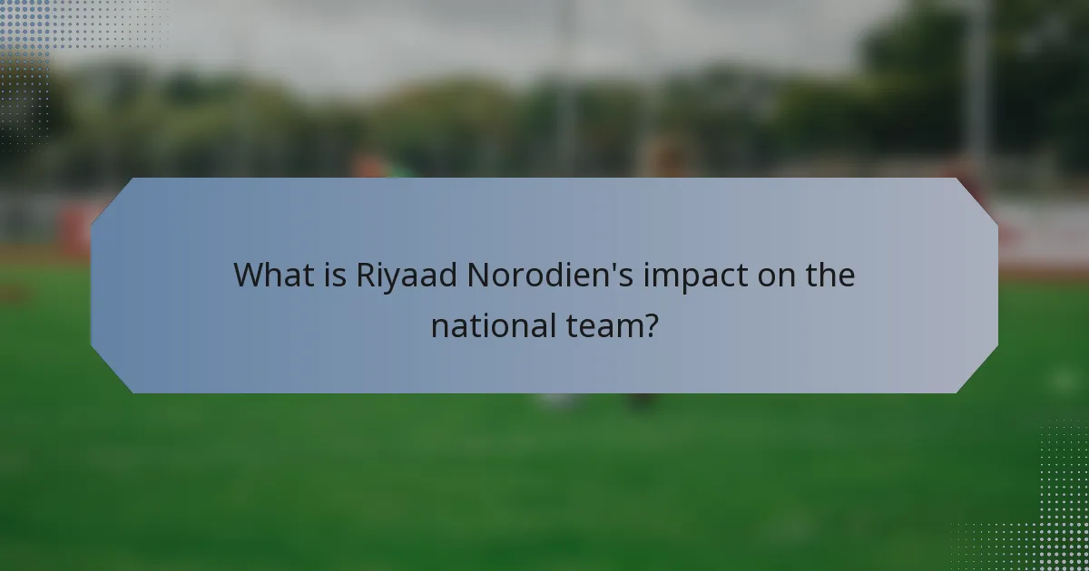 What is Riyaad Norodien's impact on the national team?