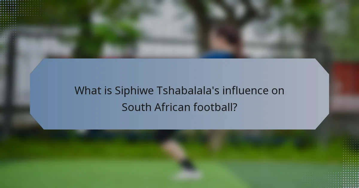 What is Siphiwe Tshabalala's influence on South African football?