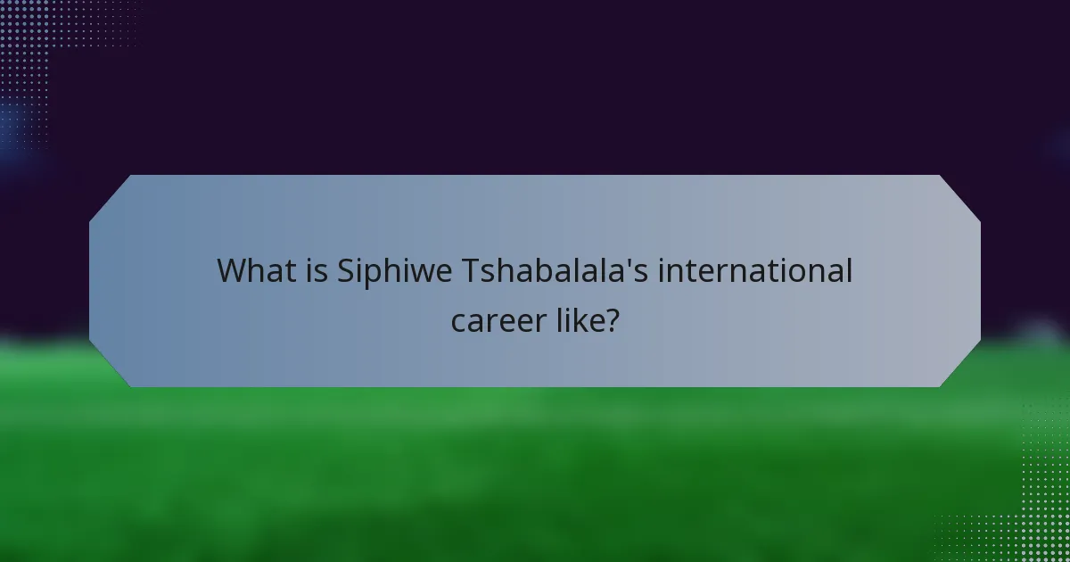 What is Siphiwe Tshabalala's international career like?