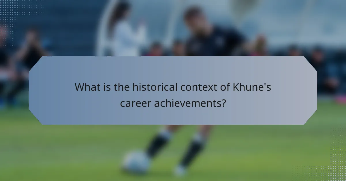 What is the historical context of Khune's career achievements?