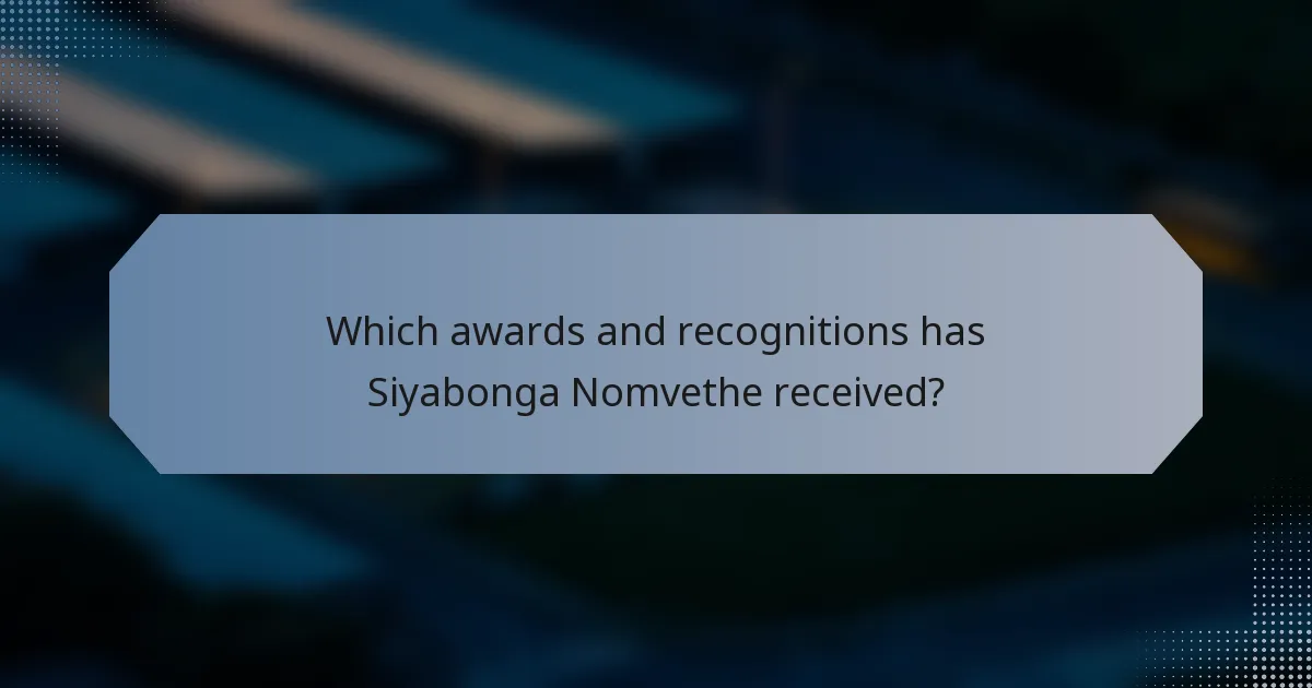 Which awards and recognitions has Siyabonga Nomvethe received?