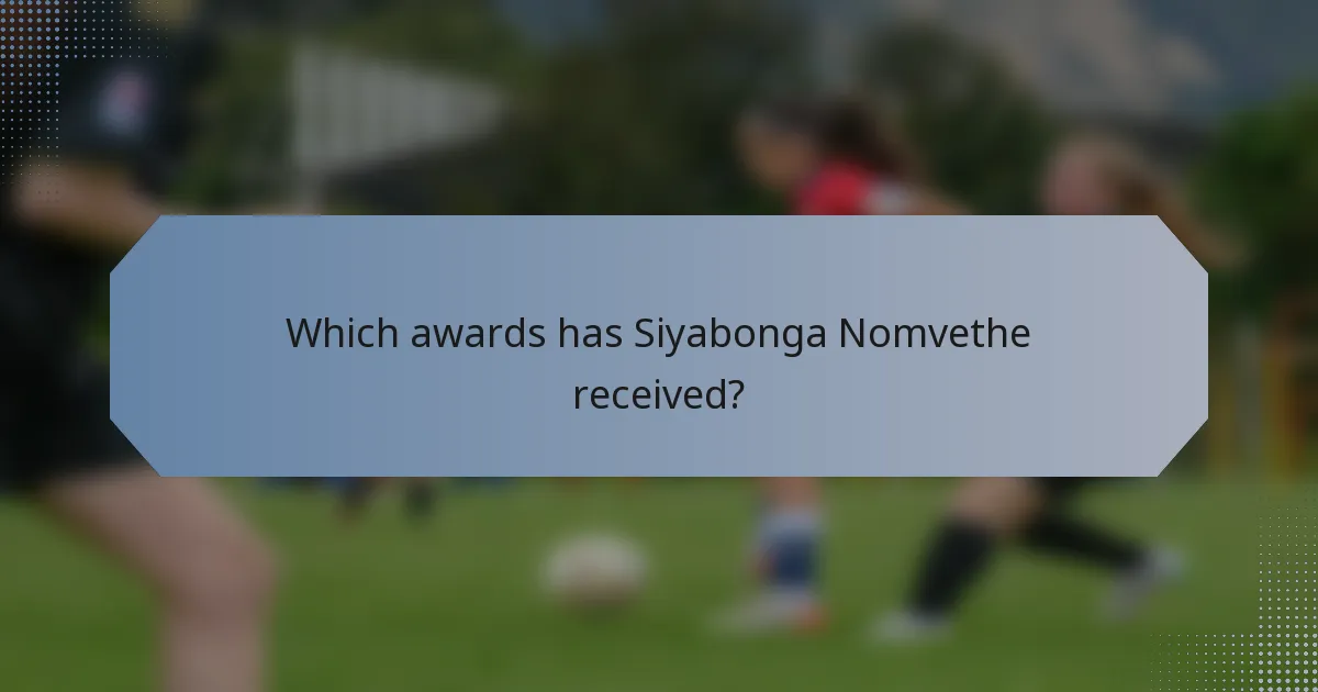 Which awards has Siyabonga Nomvethe received?