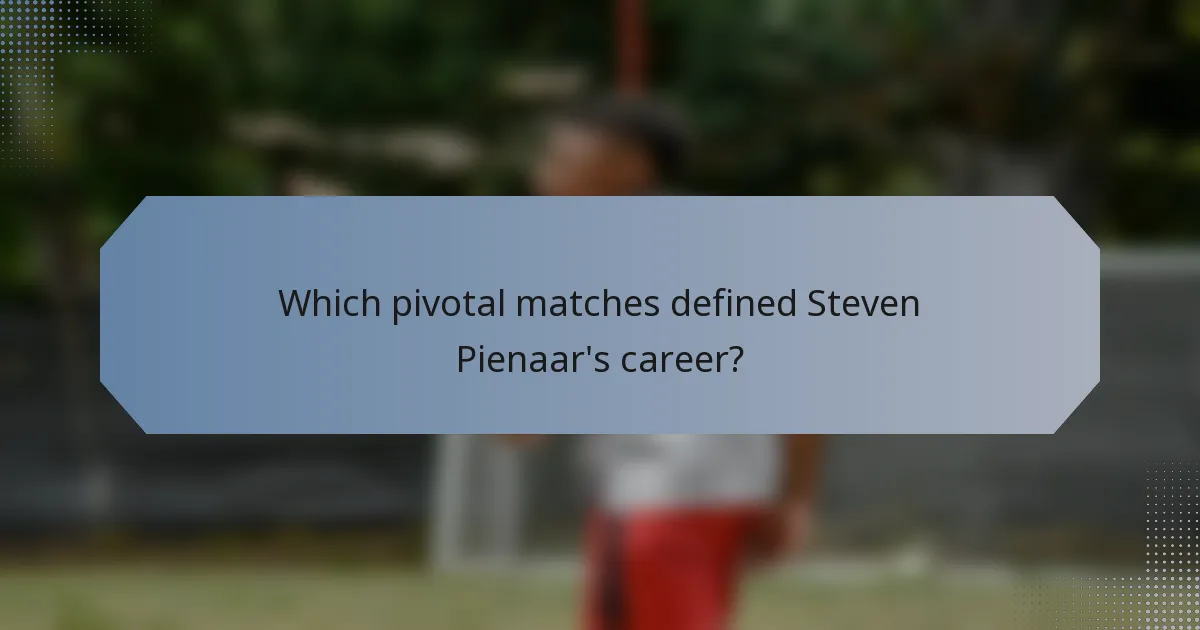Which pivotal matches defined Steven Pienaar's career?