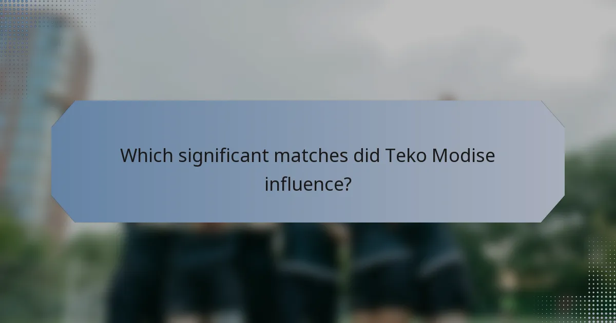 Which significant matches did Teko Modise influence?