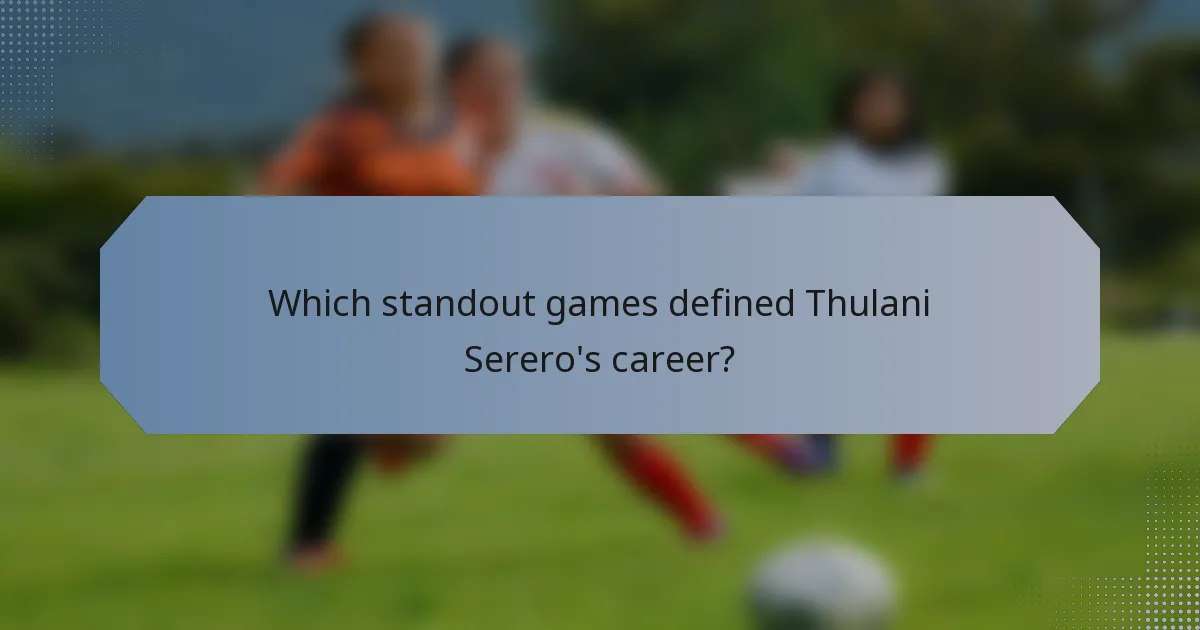Which standout games defined Thulani Serero's career?